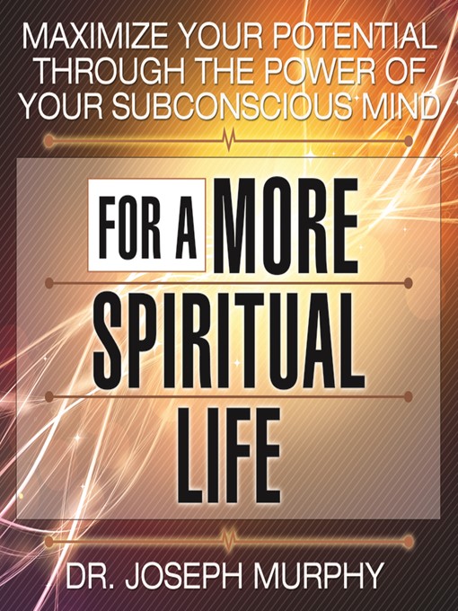 Title details for Maximize Your Potential Through the Power Your Subconscious Mind for a More Spiritual Life by Joseph Murphy - Available